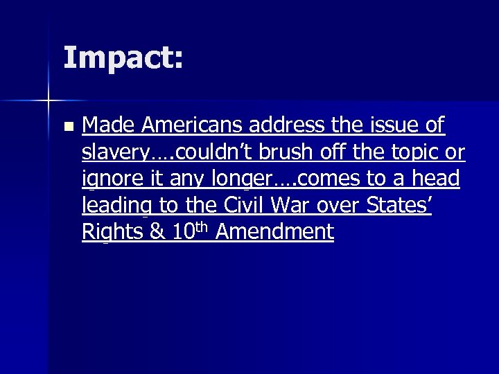 Impact: n Made Americans address the issue of slavery…. couldn’t brush off the topic