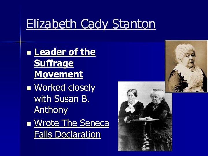 Elizabeth Cady Stanton Leader of the Suffrage Movement n Worked closely with Susan B.