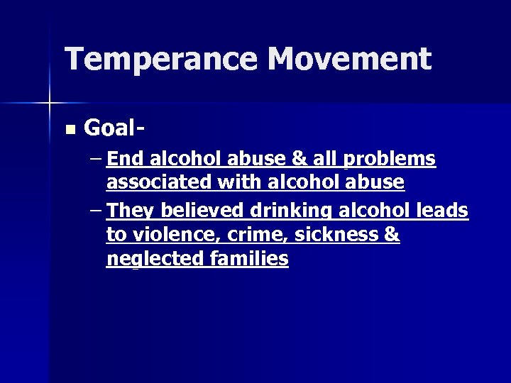 Temperance Movement n Goal– End alcohol abuse & all problems associated with alcohol abuse