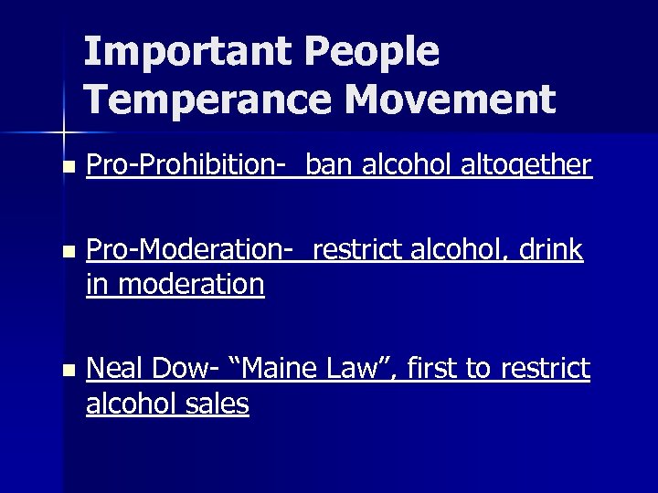 Important People Temperance Movement n Pro-Prohibition- ban alcohol altogether n Pro-Moderation- restrict alcohol, drink