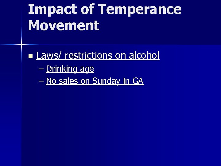 Impact of Temperance Movement n Laws/ restrictions on alcohol – Drinking age – No