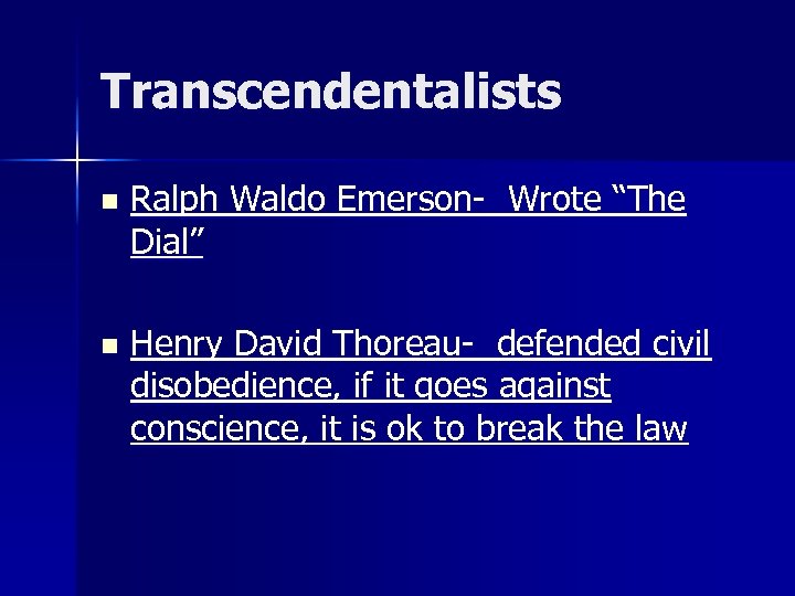 Transcendentalists n Ralph Waldo Emerson- Wrote “The Dial” n Henry David Thoreau- defended civil