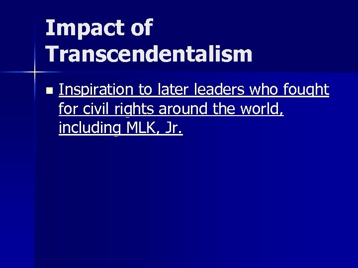 Impact of Transcendentalism n Inspiration to later leaders who fought for civil rights around