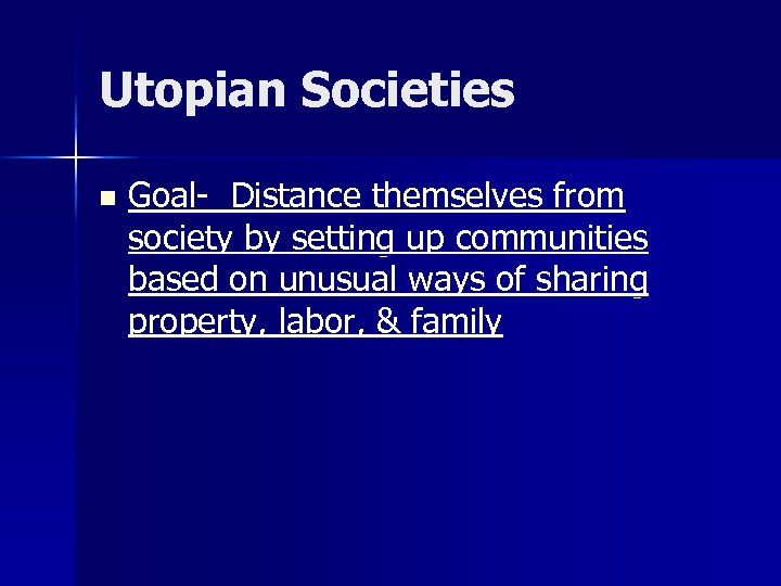 Utopian Societies n Goal- Distance themselves from society by setting up communities based on
