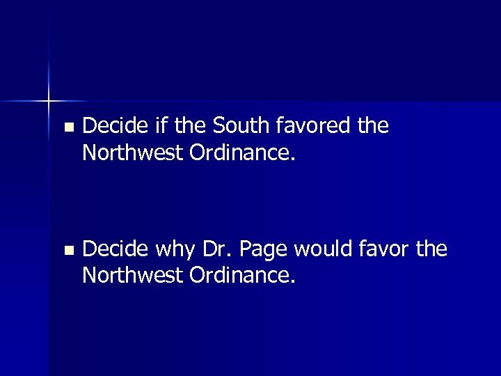 n Decide if the South favored the Northwest Ordinance. n Decide why Dr. Page