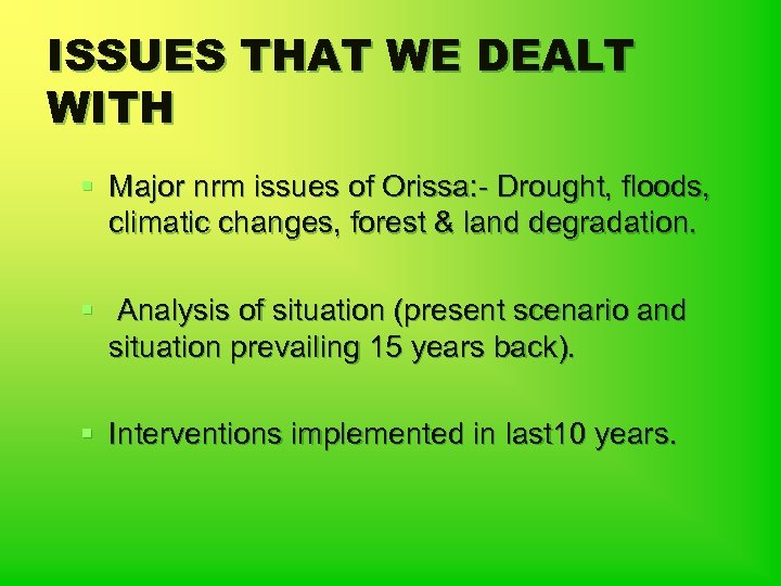 ISSUES THAT WE DEALT WITH § Major nrm issues of Orissa: - Drought, floods,