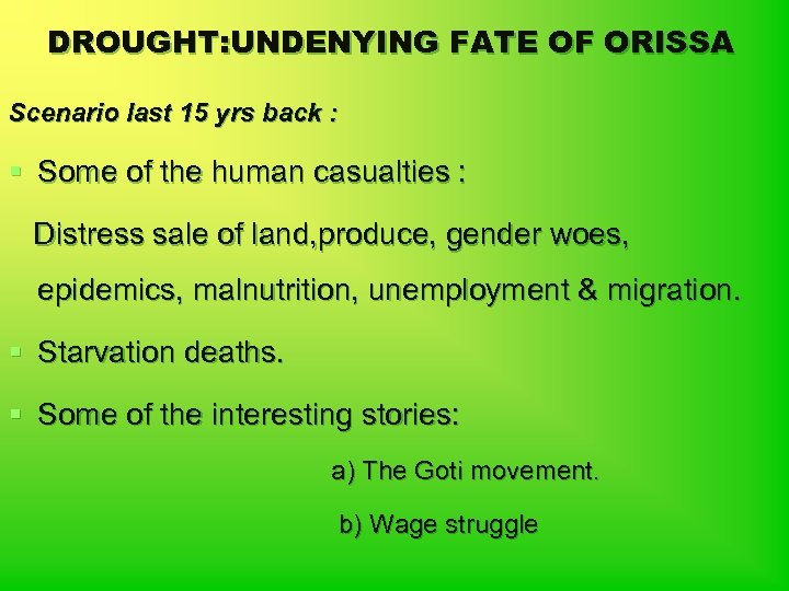 DROUGHT: UNDENYING FATE OF ORISSA Scenario last 15 yrs back : § Some of