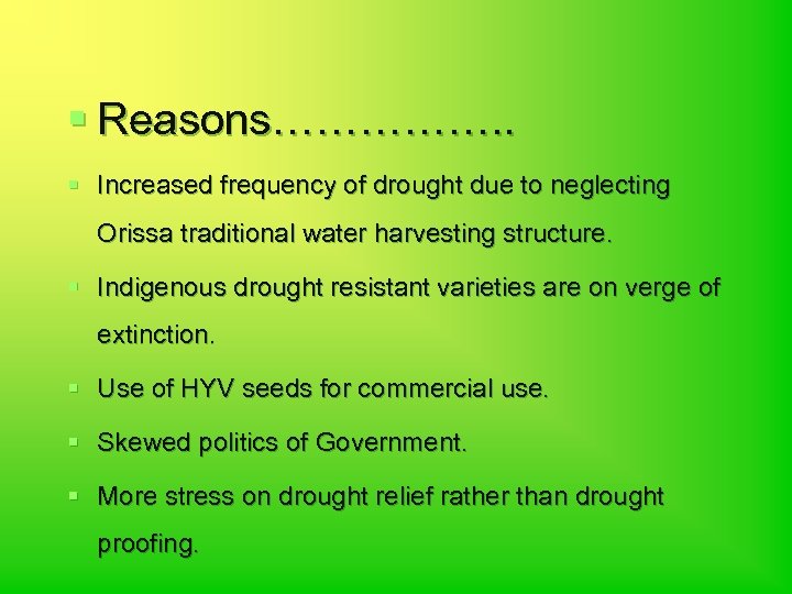 § Reasons……………. . § Increased frequency of drought due to neglecting Orissa traditional water