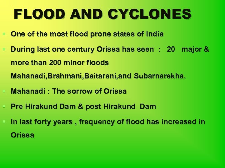 FLOOD AND CYCLONES § One of the most flood prone states of India §