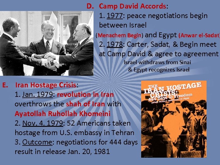 D. Camp David Accords: 1. 1977: peace negotiations begin between Israel (Menachem Begin) and