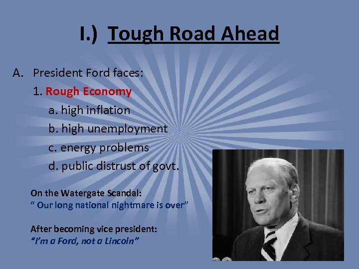 I. ) Tough Road Ahead A. President Ford faces: 1. Rough Economy a. high