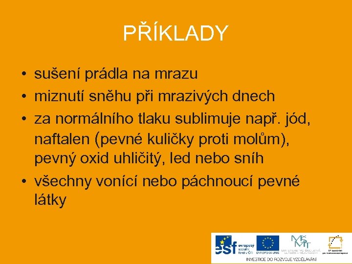 PŘÍKLADY • sušení prádla na mrazu • miznutí sněhu při mrazivých dnech • za