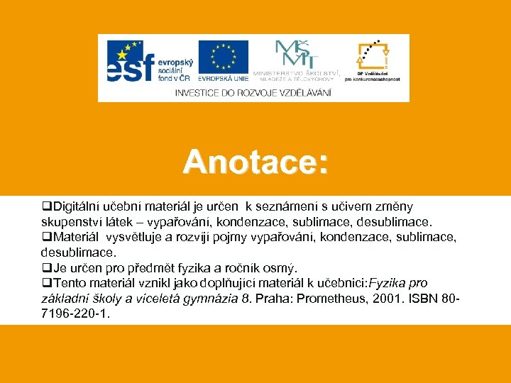 Anotace: q. Digitální učební materiál je určen k seznámení s učivem změny skupenství látek