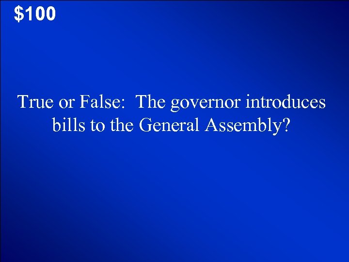 © Mark E. Damon - All Rights Reserved $100 True or False: The governor
