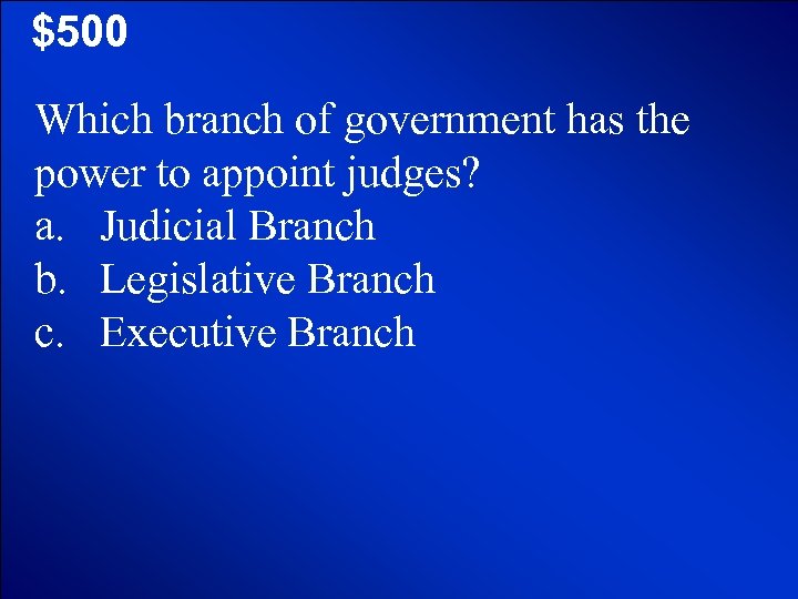 © Mark E. Damon - All Rights Reserved $500 Which branch of government has