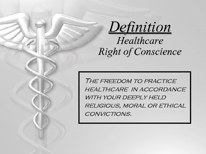 Definition Healthcare Right of Conscience The freedom to practice healthcare in accordance with your