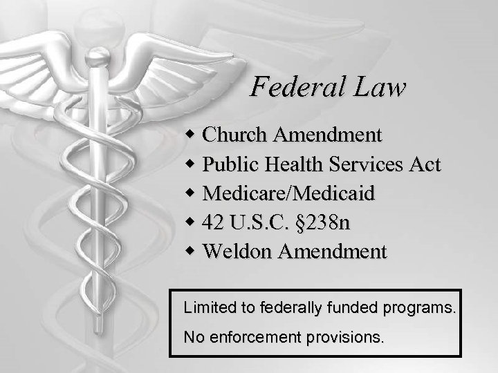 Federal Law w Church Amendment w Public Health Services Act w Medicare/Medicaid w 42