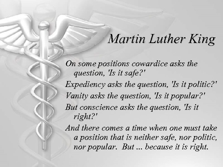 Martin Luther King On some positions cowardice asks the question, 'Is it safe? '