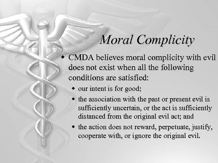 Moral Complicity w CMDA believes moral complicity with evil does not exist when all