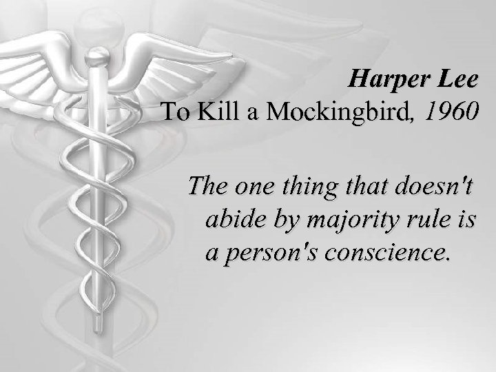 Harper Lee To Kill a Mockingbird, 1960 The one thing that doesn't abide by