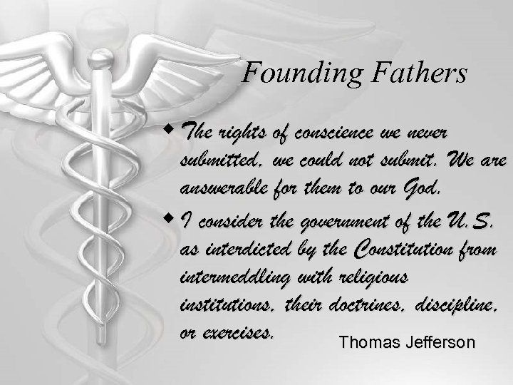 Founding Fathers w The rights of conscience we never submitted, we could not submit.