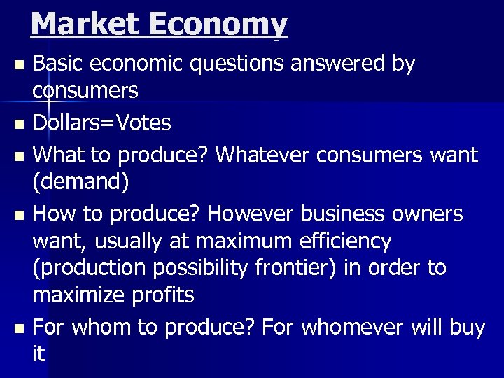 Market Economy Basic economic questions answered by consumers n Dollars=Votes n What to produce?