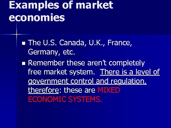 Examples of market economies The U. S. Canada, U. K. , France, Germany, etc.