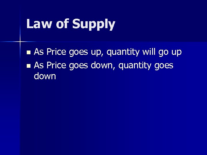 Law of Supply As Price goes up, quantity will go up n As Price