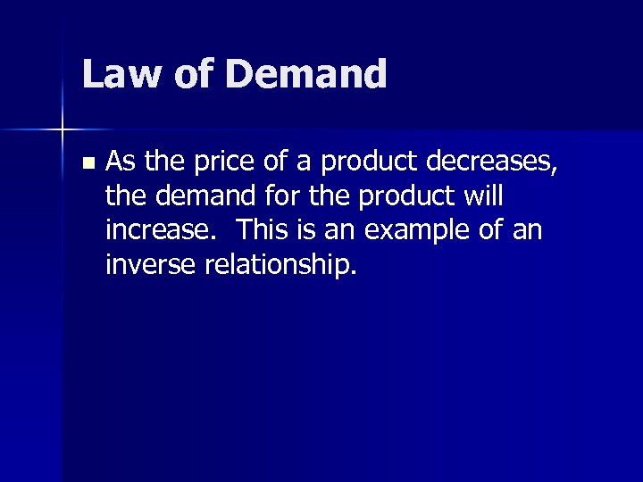 Law of Demand n As the price of a product decreases, the demand for