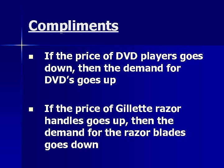 Compliments n If the price of DVD players goes down, then the demand for
