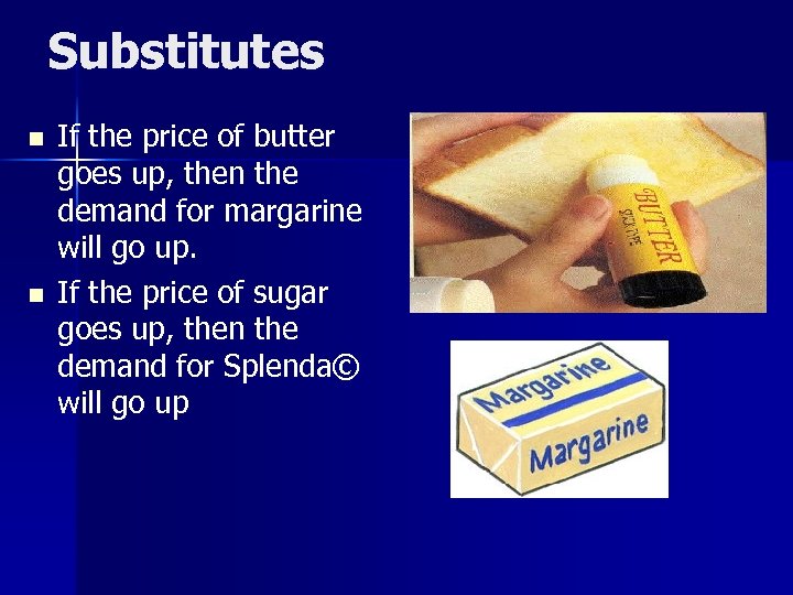 Substitutes n n If the price of butter goes up, then the demand for