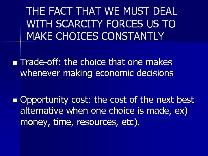 THE FACT THAT WE MUST DEAL WITH SCARCITY FORCES US TO MAKE CHOICES CONSTANTLY