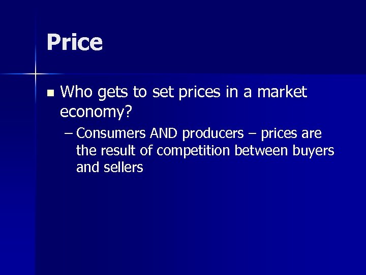 Price n Who gets to set prices in a market economy? – Consumers AND