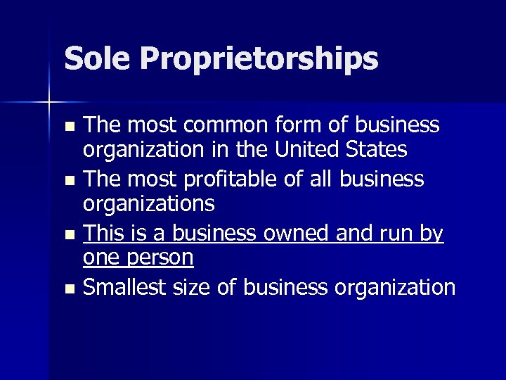 Sole Proprietorships The most common form of business organization in the United States n