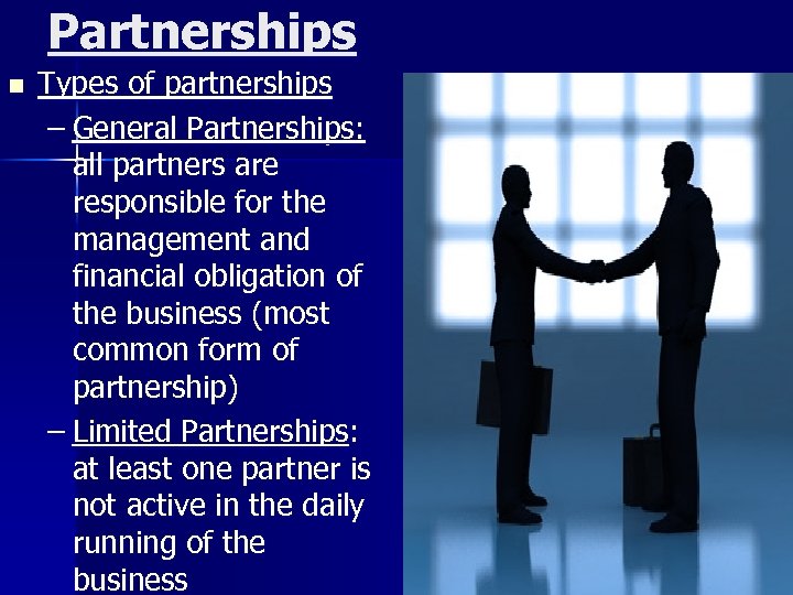 Partnerships n Types of partnerships – General Partnerships: all partners are responsible for the
