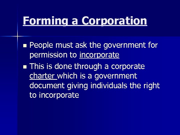 Forming a Corporation People must ask the government for permission to incorporate n This