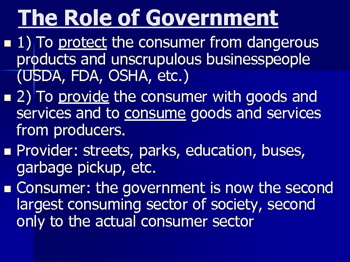 The Role of Government 1) To protect the consumer from dangerous products and unscrupulous