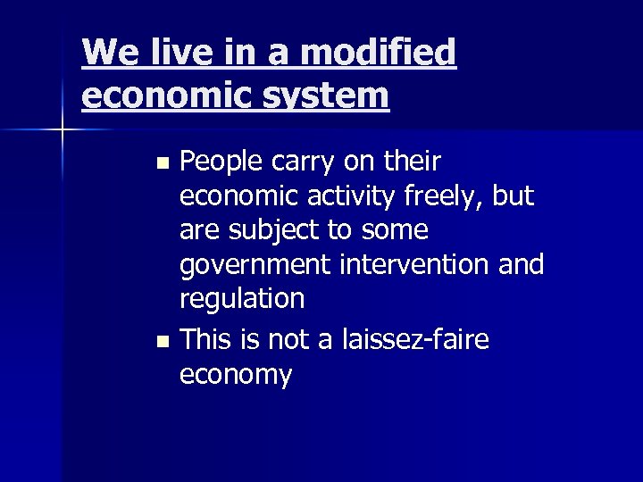 We live in a modified economic system People carry on their economic activity freely,