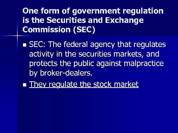 One form of government regulation is the Securities and Exchange Commission (SEC) SEC: The