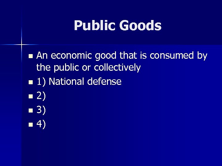 Public Goods An economic good that is consumed by the public or collectively n