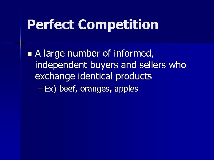 Perfect Competition n A large number of informed, independent buyers and sellers who exchange