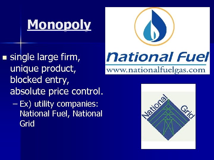 Monopoly n single large firm, unique product, blocked entry, absolute price control. – Ex)