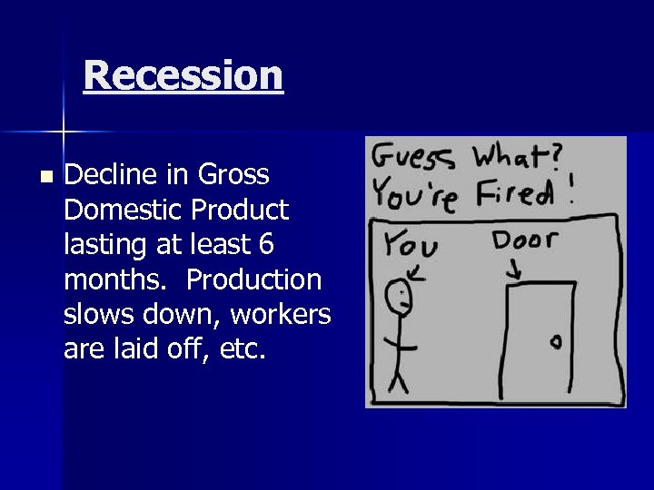Recession n Decline in Gross Domestic Product lasting at least 6 months. Production slows