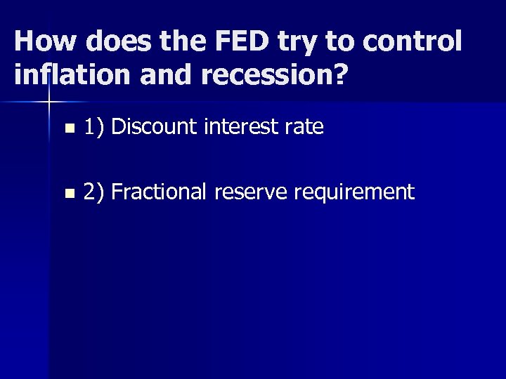 How does the FED try to control inflation and recession? n 1) Discount interest