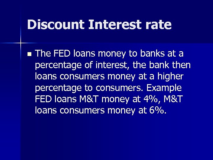 Discount Interest rate n The FED loans money to banks at a percentage of