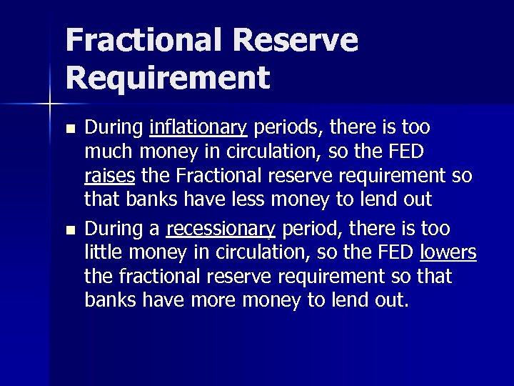 Fractional Reserve Requirement n n During inflationary periods, there is too much money in