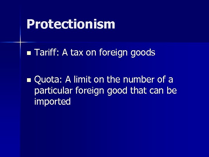 Protectionism n Tariff: A tax on foreign goods n Quota: A limit on the