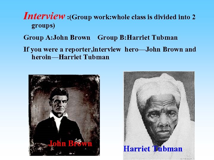 Interview : (Group work: whole class is divided into 2 groups) Group A: John