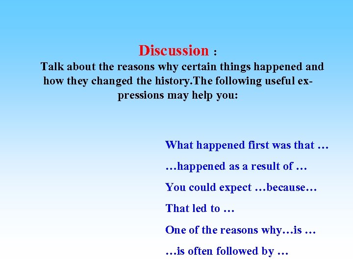 Discussion : Talk about the reasons why certain things happened and how they changed