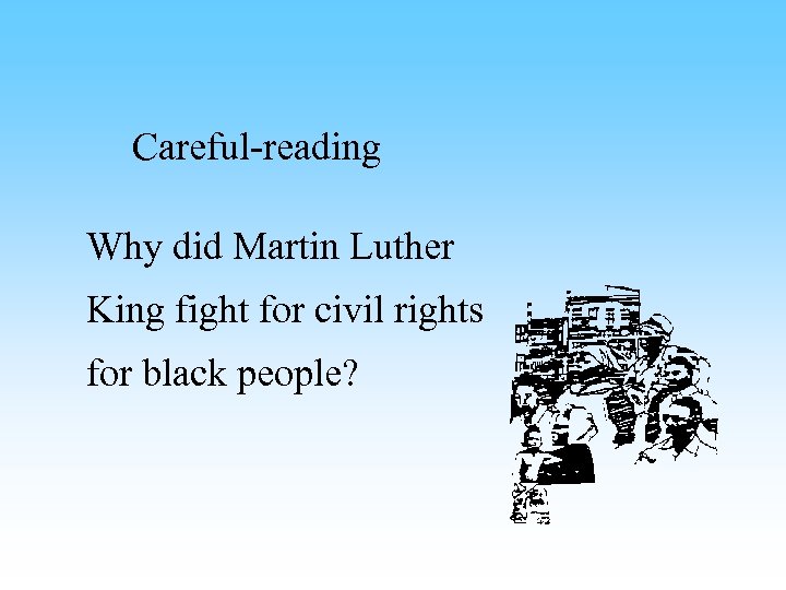 Careful-reading Why did Martin Luther King fight for civil rights for black people? 